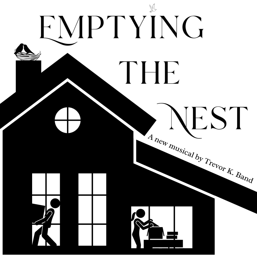 Emptying the Nest,
A new musical by Trevor K. Band.
The image features the silhouette of a house. Through the windows, a man and a woman pack boxes. On the chimney, two birds roost in a nest. Over the title, a third bird flies over the letter "i".